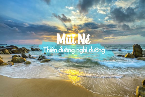 Mũi Né Phan Thiết - Thiên đường du lịch, nghỉ dưỡng