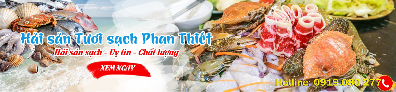 HẢI SẢN TƯƠI SỐNG CƯỜNG PHAN THIẾT - 02523.699799 - 0919.062.231
